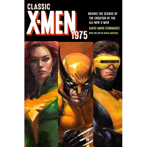 Classic X-Men 1975: Behind the Scenes of the Creation of the All-New X-Men