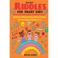 The Best Riddles For Smart Kids Book: Best Collection of Difficult and Challenging Riddles for Smart Kids, to Boost Brain and Improve Logic Ages 4 - 8