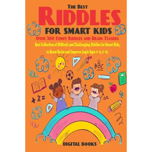 The Best Riddles For Smart Kids Book: Best Collection of Difficult and Challenging Riddles for Smart Kids, to Boost Brain and Improve Logic Ages 4 - 8