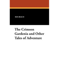 The Crimson Gardenia and Other Tales of Adventure