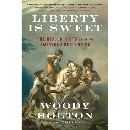 Liberty Is Sweet: The Hidden History of the American Revolution