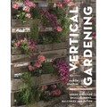 Vertical Gardening: Green Ideas for Small Gardens, Balconies and Patios