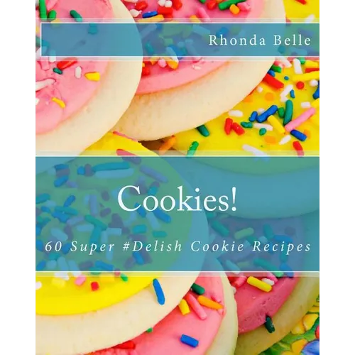 Cookies!: 60 Super #Delish Cookie Recipes