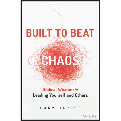 Built to Beat Chaos: Biblical Wisdom for Leading Yourself and Others