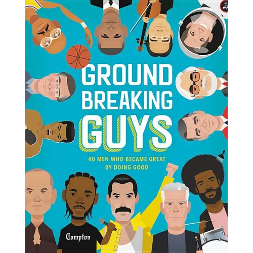 Groundbreaking Guys: 40 Men Who Became Great by Doing Good