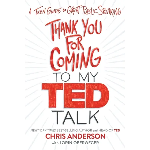 Thank You for Coming to My Ted Talk: A Teen Guide to Great Public Speaking