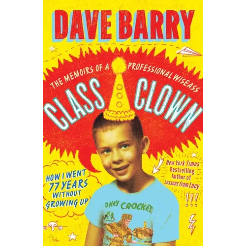 Class Clown: The Memoirs of a Professional Wiseass: How I Went 77 Years Without Growing Up