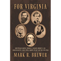 For Virginia: John Wilkes Booth, Thomas J. Jackson, Robert E. Lee, Edmund Ruffin, James Ewell Brown Stuart and the Civil War