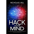 Hack Your Mind: Tap the Limitless Potential of Your Subconscious Mind, Harness Brain's Neuroplasticity, Learn to Bend Reality and Lead an Extra-ordina