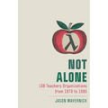 Not Alone: Lgb Teachers Organizations from 1970 to 1985