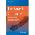 The Parasite Chronicles: My Lifelong Odyssey Among the Parasites That Cause Human Disease