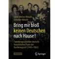 Bring Mir Bloß Keinen Deutschen Nach Hause!: Familiengeschichten Deutsch-Französischer Paare Der Nachkriegszeit (1945-1963)