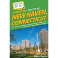 HowExpert Guide to New Haven, Connecticut: 101+ Tips to Learn About, Discover the Best Places to Eat, Play, and Stay in New Haven, Connecticut