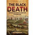 The Black Death: An Enthralling Overview of a Major Event in the Middle Ages