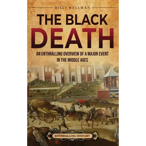 The Black Death: An Enthralling Overview of a Major Event in the Middle Ages