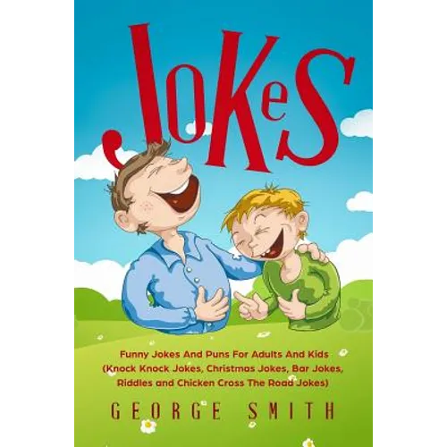 Jokes: Funny Jokes and Puns for Adults and Kids (Knock Knock Jokes, Christmas Jokes, Bar Jokes, Riddles and Chicken Cross the Road Jokes)