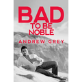 Bad to Be Noble: Volume 3