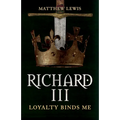 Richard III: Loyalty Binds Me