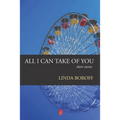 All I Can Take Of You: Short Stories