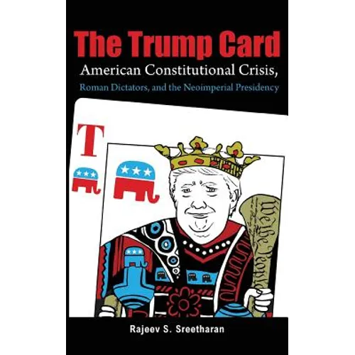 The Trump Card: American Constitutional Crisis, Roman Dictators, and the Neoimperial Presidency