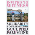Invited to Witness: Solidarity Tourism Across Occupied Palestine
