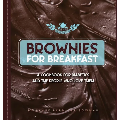 Brownies for Breakfast: A Cookbook for Diabetics and the People Who Love Them
