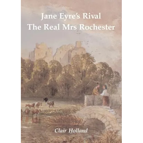 Jane Eyre's Rival: The Real Mrs Rochester