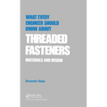 What Every Engineer Should Know about Threaded Fasteners: Materials and Design