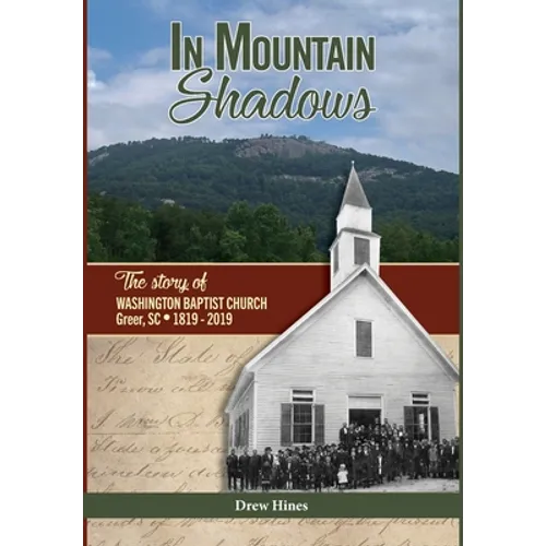 In Mountain Shadows: The Story of Washington Baptist Church, Greer, SC, 1819-2019