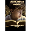 Dream, Believe, Achieve.: Empowering Messages for Kids