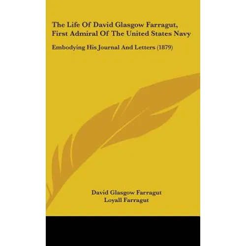 The Life Of David Glasgow Farragut, First Admiral Of The United States Navy: Embodying His Journal And Letters (1879)