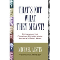 That's Not What They Meant!: Reclaiming the Founding Fathers from America's Right Wing