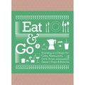 Eat & Go 2: Branding and Design for Cafés, Restaurants, Drink Shops, Dessert Shops & Bakeries