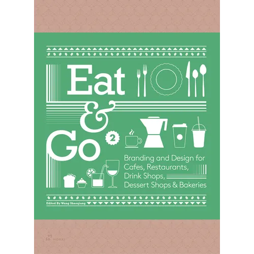 Eat & Go 2: Branding and Design for Cafés, Restaurants, Drink Shops, Dessert Shops & Bakeries