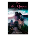 The Fifth Queen Trilogy: Rise and Fall of Katharine Howard: The Fifth Queen, Privy Seal & The Fifth Queen Crowned (Historical Novels)