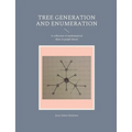 Tree generation and enumeration: A collection of mathematical ideas in graph theory