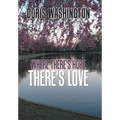 Where There's Hope- There's Love: Poems of Hope & Love for Today & Tomorrow