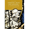 Medieval Arms and Armour: A Sourcebook. Volume III: 1450-1500