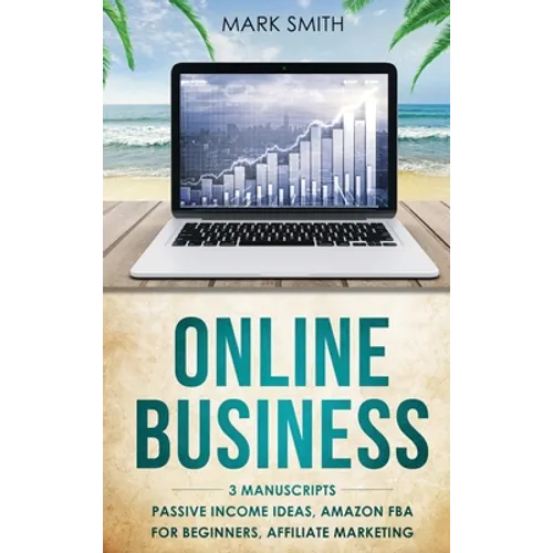 Online Business: 3 Manuscripts - Passive Income Ideas, Amazon FBA for Beginners, Affiliate Marketing