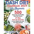 Dash Diet Cookbook 2019 for Beginners: 500 Quick, Easy and Healthy Dash Diet Recipes - 21 Day Dash Diet Meal Plan to Lose Weight and Lower Your Blood