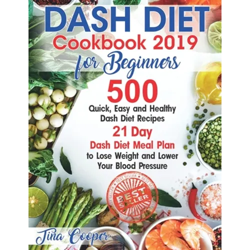 Dash Diet Cookbook 2019 for Beginners: 500 Quick, Easy and Healthy Dash Diet Recipes - 21 Day Dash Diet Meal Plan to Lose Weight and Lower Your Blood