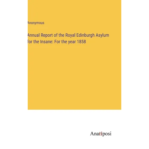 Annual Report of the Royal Edinburgh Asylum for the Insane: For the year 1858