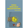 Toxic Bedlam & Misadventure