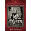 Light of Fearless Indestructible Wisdom: The Life and Legacy of His Holiness Dudjom Rinpoche