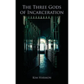 The Three Gods of Incarceration