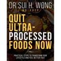 Quit Ultra Processed Foods Now: Practical Steps to Transform Your Lifestyle and Feel Better Fast