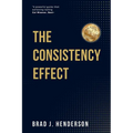 The Consistency Effect: How to Turn Reliable Actions into Remarkable Results