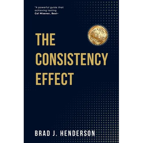 The Consistency Effect: How to Turn Reliable Actions into Remarkable Results