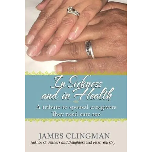 In Sickness and in Health: A Tribute to Spousal Caregivers, They need care too.