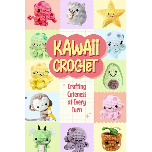 Kawaii Crochet: Crafting Cuteness at Every Turn